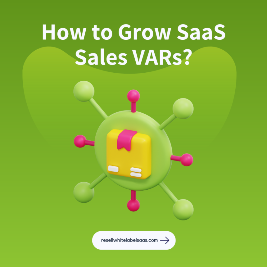 Growing SaaS Sales via the Value-Added Reseller Distribution Channel