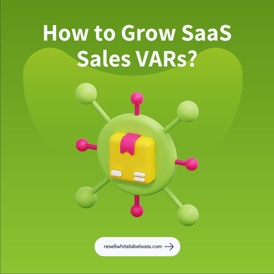 growing-saas-sales-via-the-value-added-reseller-distribution-channel