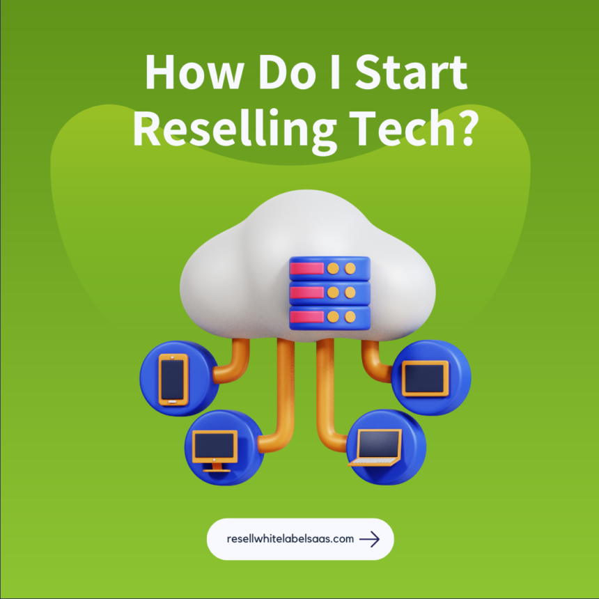 How Do I Start Reselling Tech