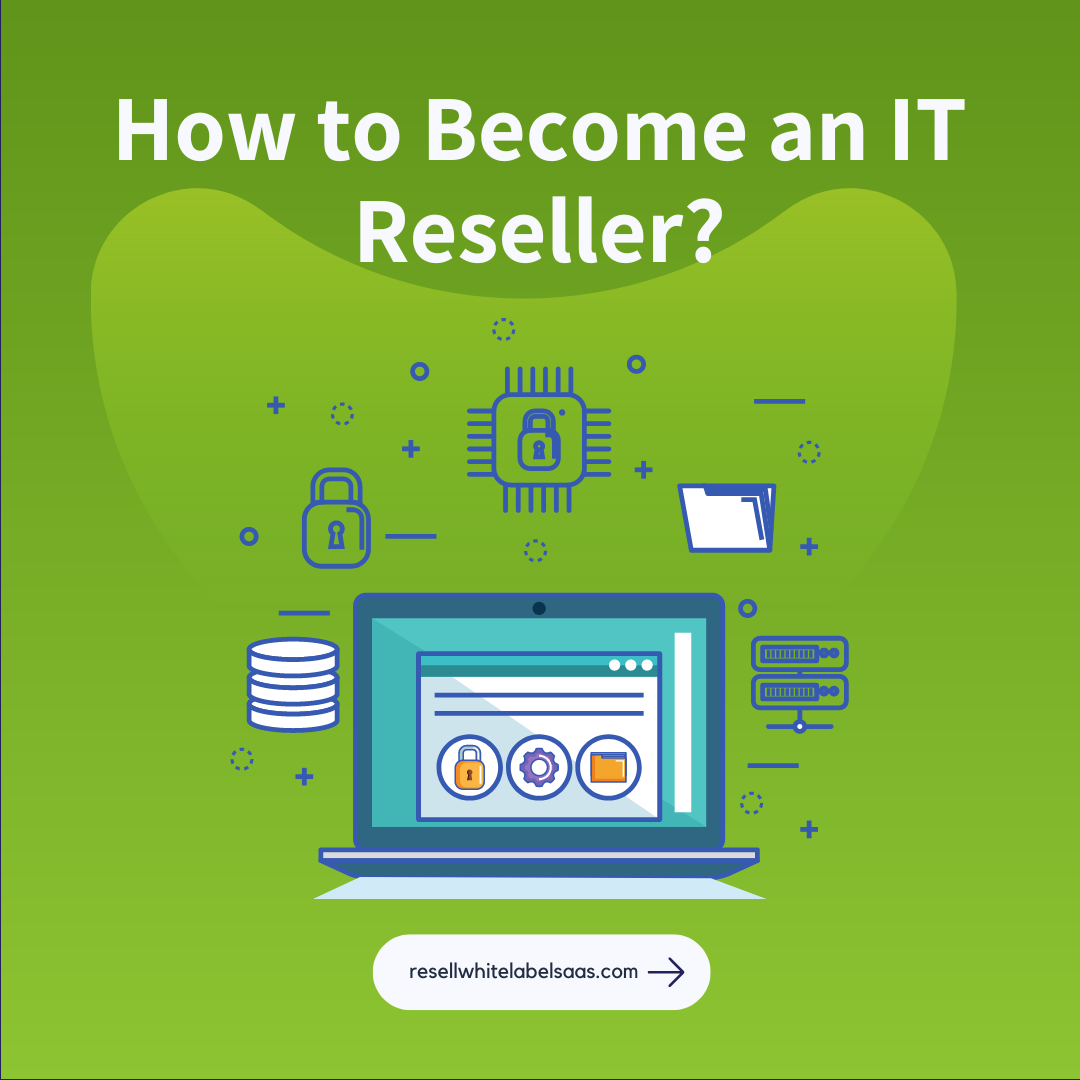 How to Become an IT Reseller in 2023? - Resell WhiteLabel SaaS