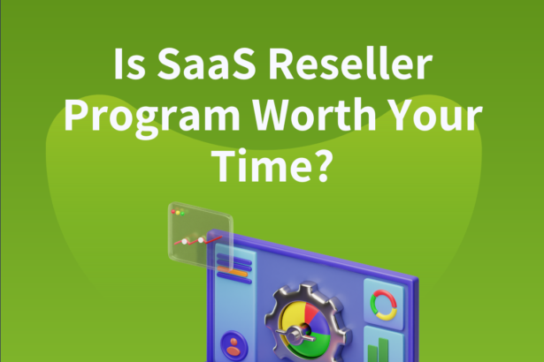 Is The SaaS Reseller Program Worth Your Time