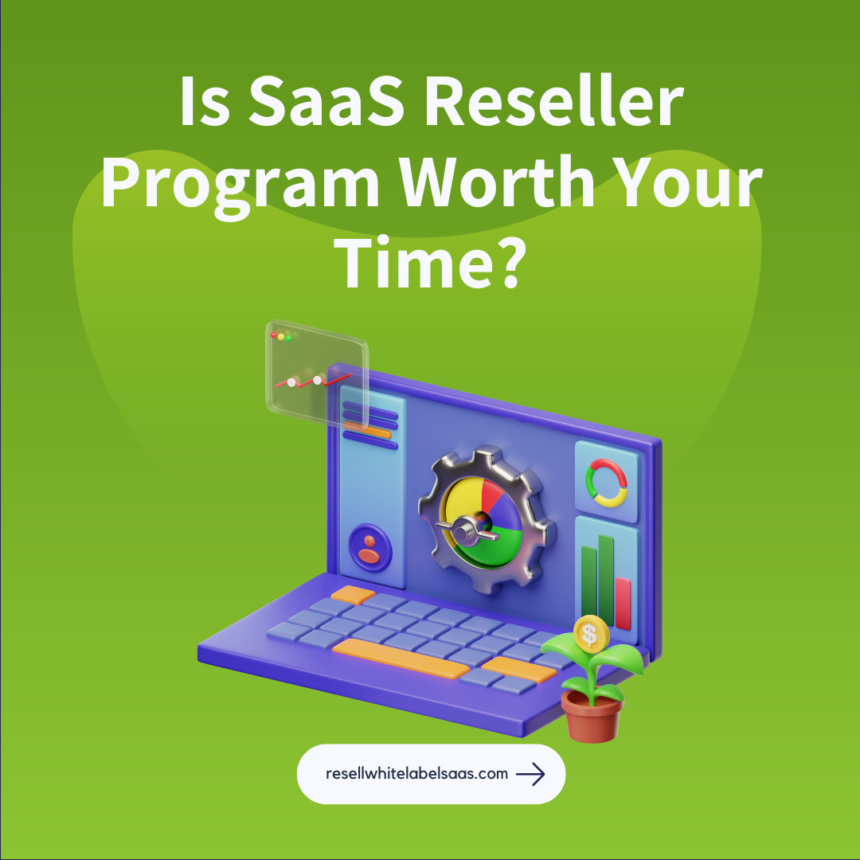 Is The SaaS Reseller Program Worth Your Time
