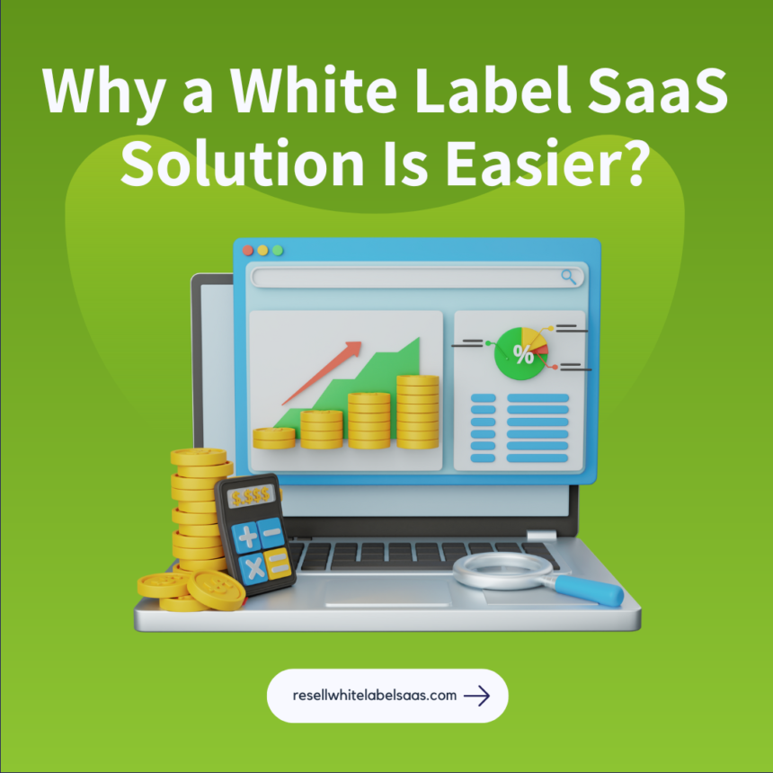 Why a White Label SaaS Solution Is Easier Than Building Your Own