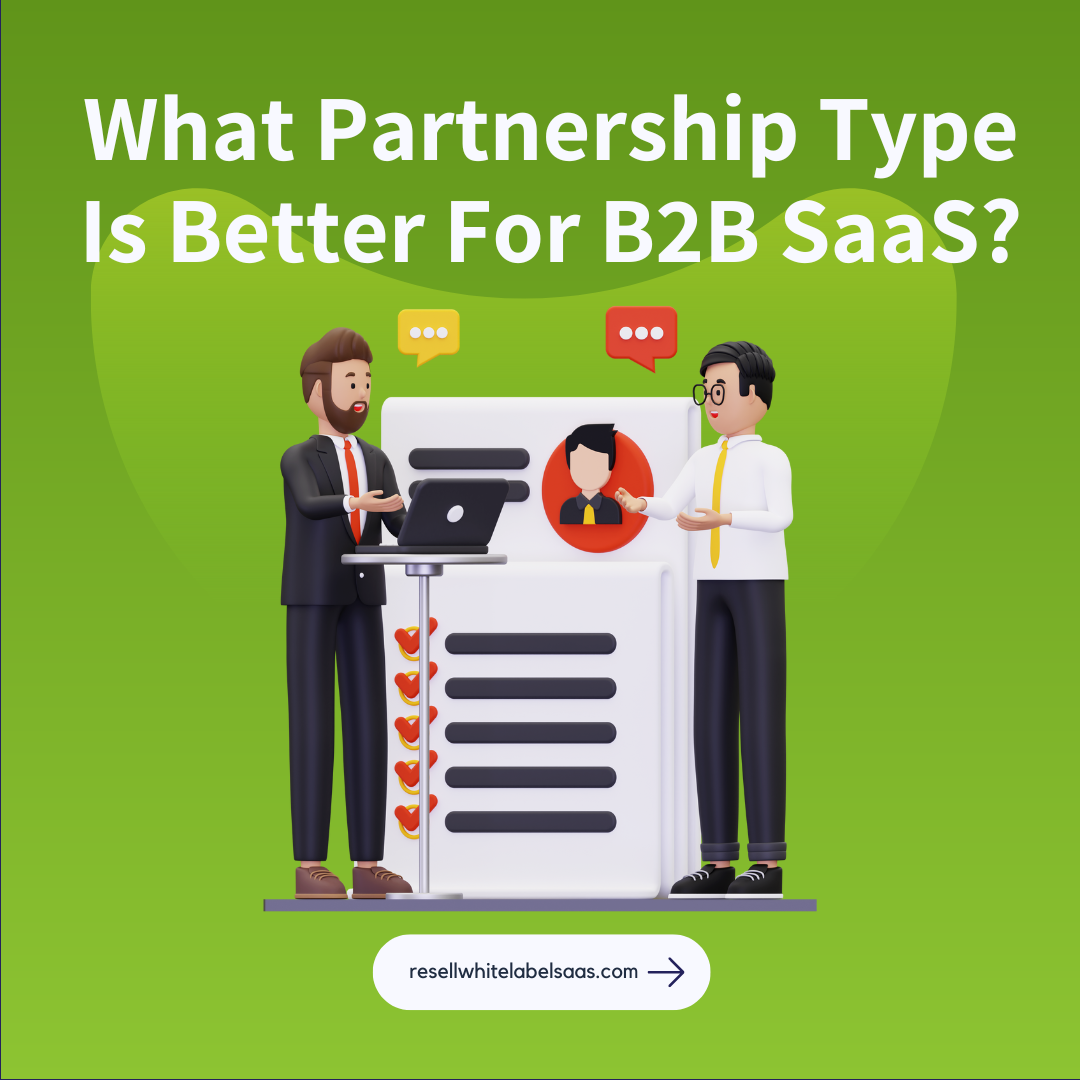 What Partnership Type Is Better For B2B SaaS? - Resell WhiteLabel SaaS